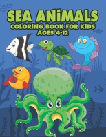 Sea Animals Coloring Book For Kids Ages 4-12: A Great Ocean Animals Activity & Sea Creatures Stress Fun Relaxation Coloring Book With Underwater Marin B097XH41LQ Book Cover
