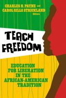 Teach Freedom: Education for Liberation in the African-American Tradition (Teaching for Social Justice) 0807748722 Book Cover