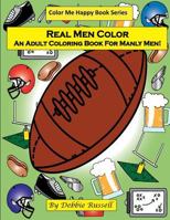 Real Men Color: An Adult Coloring Book For Manly Men! 1545066132 Book Cover