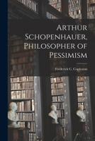 Arthur Schopenhauer: Philosopher of Pessimism 1014034884 Book Cover