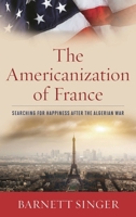 The Americanization of France: Searching for Happiness After the Algerian War 1442221658 Book Cover