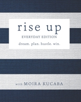 Rise Up: Everyday Edition: dream. plan. hustle. win. 1948927756 Book Cover