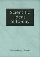 Scientific ideas of to-day. A popular account of the nature of matter, electricity, light, heat, &c., &c., in nontechnical language 1359725415 Book Cover