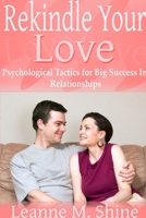 Rekindle Your Love: Psychological Tactics for Big Success In Relationships 1304708683 Book Cover