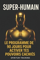 Super-Humain: Le programme de 90 jours pour activer tes pouvoirs cachés (French Edition) B0FNG1RSFH Book Cover
