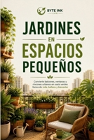 JARDINERÍA EN ESPACIOS EN ESPACIOS PEQUEÑOS: “Convierte cualquier rincón en un oasis verde lleno de vida, belleza y bienestar” (Spanish Edition) B0H6N5Z912 Book Cover
