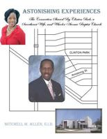 Astonishing Experiences: The Connection Shared by Clinton Park, a Sweetheart Wife, and Wheeler Avenue Baptist Church 148170883X Book Cover