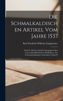 Die Schmalkaldischen Artikel Vom Jahre 1537: Nach D. Martin Luther'S Autograph in Der Universitätsbibliothek Zu Heidelberg: Zur Vierhundertjährigen Geburtsfeier Luther'S 1018341501 Book Cover