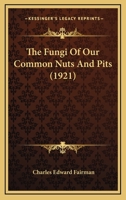 The Fungi Of Our Common Nuts And Pits 1120882702 Book Cover