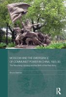 Moscow and the Emergence of Communist Power in China, 1925-30: The Nanchang Uprising and the Birth of the Red Army 0415590523 Book Cover