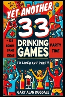 yet Another 33 Drinking Games: To Liven Up Any Party B0DVZ67MCG Book Cover