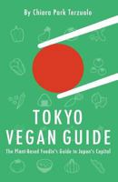 Tokyo Vegan Guide 2018: The Plant-Based Foodie's Guide to Japan's Capital 0578195208 Book Cover