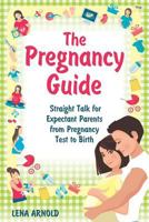 The Pregnancy Guide: Straight Talk for Expectant Parents from Pregnancy Test to Birth 1796352055 Book Cover