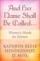 And Her Name Shall Be Called… Women's Words for Women 1608360040 Book Cover