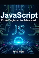 JavaScript: From Beginner to Advanced: A Complete Guide to Modern JavaScript Programming (IT - Information Technology) B0GQZCCCTZ Book Cover