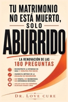 Tu Matrimonio No Está Muerto, Solo Aburrido: La Renovación De Las 180 Preguntas: Reconstruye La Intimidad En Solo 11 Minutos Por Noche, Usando El ... Silenciosos Durante Años) (Spanish Edition) B0H8HM7D5F Book Cover