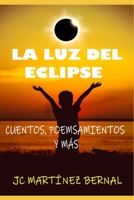 La Luz del Eclipse: Cuentos, poemsamientos y más B08NS5ZWJR Book Cover
