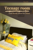 Teenage room: Cool Room Ideas for Teens B0932G8H5D Book Cover