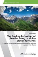 The Feeding Behaviour of Beetles Living in Alpine Glacier Forelands 3639499417 Book Cover