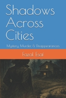 Shadows Across Cities: Mystery, Murder, & Disappearances B0F6MZDKPY Book Cover