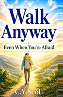 Walk Anyway: Even When You’re Afraid B0GZS9ZMP4 Book Cover