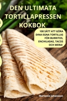 Den Ultimata Tortillapressen Kokbok 1805426486 Book Cover