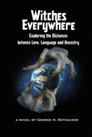 Witches Everywhere: Navigating the Distances between Love, Language and Ancestry 1977256058 Book Cover