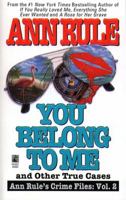 You Belong to Me and Other True Cases (Ann Rule's Crime Files: Vol. 2) 0671793543 Book Cover