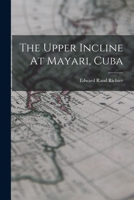 The Upper Incline At Mayari, Cuba 1018815481 Book Cover
