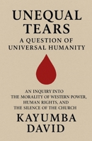 Unequal Tears: A Question of Universal Humanity B0FS2CSVP9 Book Cover