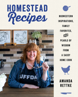 Homestead Recipes: Midwestern Inspirations, Family Favorites, and Pearls of Wisdom from a Sassy Home Cook 0063008203 Book Cover