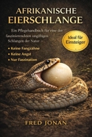 AFRIKANISCHE EIERSCHLANGE: Ein Pflegehandbuch für eine der faszinierendsten ungiftigen Schlangen der Natur – Keine Fangzähne, keine Angst, nur Faszination (German Edition) B0GNSH621P Book Cover