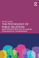 The Psychology of Public Relations: From Industry Practice to Societal Challenges of the Profession 1041005466 Book Cover