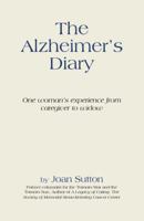 The Alzheimer's Diary: One Woman's Experience from Caregiver to Widow 1491731613 Book Cover