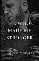 He Who Made Me Stronger 1949351963 Book Cover