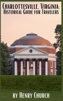 Charlottesville, Virginia: Historical Guide for Travelers (American Cities History Guidebook) B0CJNLTF5M Book Cover