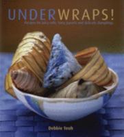 Under Wraps!: Recipes for Juicy Rolls, Packed Parcels and Delicate Skins 9812329641 Book Cover