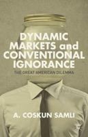 Dynamic Markets and Conventional Ignorance: The Great American Dilemma 1137372559 Book Cover