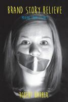 Brand.Story.Believe.: Moving From Silence 198378558X Book Cover