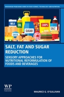 Salt, Fat and Sugar Reduction: Sensory Approaches for Nutritional Reformulation of Foods and Beverages 0128197412 Book Cover