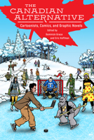 The Canadian Alternative: Cartoonists, Comics, and Graphic Novels 1496815114 Book Cover