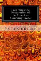 Free Ships: The Restoration of the American Carrying Trade 9356310645 Book Cover
