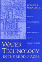Water Technology in the Middle Ages: Cities, Monasteries, and Waterworks after the Roman Empire 080186626X Book Cover