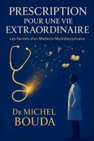 PRESCRIPTION POUR UNE VIE EXTRAORDINAIRE: Les Secrets d'un Médecin Multidisciplinaire (French Edition) B0FL7KSSRS Book Cover