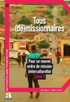 Tous (dé)missionnaires: Pour un nouvel ordre de mission (interculturelle) Livre 1 (Anthropologie Prospective) (French Edition) 2806106176 Book Cover