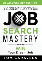 Job Search Mastery: How to WIN Your Dream Job 1963793471 Book Cover
