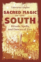 Sacred Magic of the South: Rituals, Spells, and Dances of Fire 0738783730 Book Cover