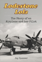 Lodestone Lola : The Story of an Airplane and Her Pilot 1966266057 Book Cover