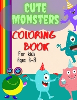 Cute And Funny Monsters Coloring Book For Kids Ages 3-8: A Super Friendly Coloring Book With Funny, Cute, Spooky Monsters, Great Gift For Kids 1915010020 Book Cover