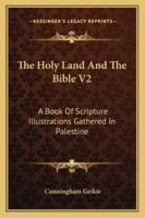 The Holy Land And The Bible: Volume II 1163307009 Book Cover